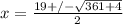 x =\frac{19+/-\sqrt{361+4}}{2}