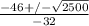 \frac{-46+/- \sqrt{2500} }{-32}