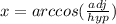 x = arccos( \frac{adj}{hyp})