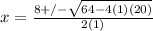 x= \frac{8+/- \sqrt{64-4(1)(20)} }{2(1)}