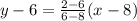 y-6=\frac{2-6}{6-8}(x-8)