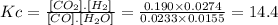 Kc=\frac{[CO_{2}].[H_{2}]}{[CO].[H_{2}O]} =\frac{0.190 \times 0.0274 }{0.0233 \times 0.0155} =14.4