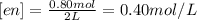 [en]=\frac{0.80 mol}{2 L}=0.40 mol/L
