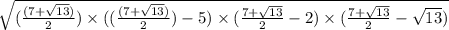 \sqrt{(\frac{(7+\sqrt{13})}{2})\times ((\frac{(7+\sqrt{13})}{2})-5)\times (\frac{7+\sqrt{13}}{2}-2)\times (\frac{7+\sqrt{13}}{2}-\sqrt{13})}