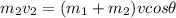 m_2v_2 = (m_1+m_2)vcos\theta