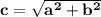 \bf c=\sqrt{a^2+b^2}