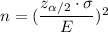 n=(\dfrac{z_{\alpha/2}\cdot\sigma}{E})^2