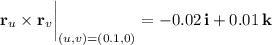 \mathbf r_u\times\mathbf r_v\bigg|_{(u,v)=(0.1,0)}=-0.02\,\mathbf i+0.01\,\mathbf k