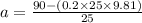 a=\frac{90-(0.2 \times 25 \times 9.81)}{25}