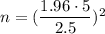 n=(\dfrac{1.96\cdot 5}{2.5})^2