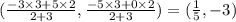 (\frac{-3 \times 3 + 5 \times 2}{2 + 3},\frac{-5 \times 3 + 0 \times 2}{2 + 3} ) = (\frac{1}{5}, -3)