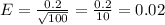 E=\frac{0.2}{\sqrt{100} } =\frac{0.2}{10}=0.02