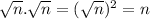 \sqrt{n} . \sqrt{n} =( \sqrt{n})^2 = n