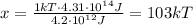 x=\frac{1 kT \cdot 4.31\cdot 10^{14}J}{4.2\cdot 10^{12} J}=103 kT