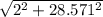 \sqrt{2^{2} +28.571^{2} }
