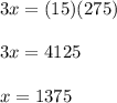 3x = (15)(275)\\\\3x = 4125\\\\x = 1375