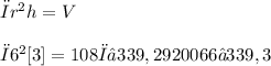 πr^2h = V \\ \\ π6^2[3] = 108π ≈ 339,2920066 ≈ 339,3
