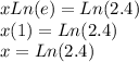 xLn(e)=Ln(2.4)\\x(1)=Ln(2.4)\\x=Ln(2.4)