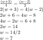 \frac{(w+3)}{4} =\frac{(w-2)}{2}\\2(w+3)=4(w-2) \\2w+6=4w-8 \\4w-2w=6+8 \\2w=14 \\w=14/2 \\w=7