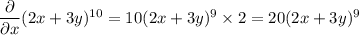 \dfrac\partial{\partial x}(2x+3y)^{10}=10(2x+3y)^9\times2=20(2x+3y)^9