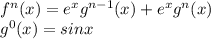 f^n (x) = e^x g^{n-1} (x) + e^x g^n (x)  \\ g^0 (x) = sin x