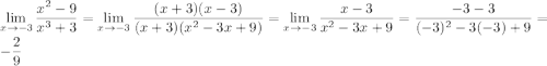 \displaystyle\lim_{x\to-3}\frac{x^2-9}{x^3+3}=\lim_{x\to-3}\frac{(x+3)(x-3)}{(x+3)(x^2-3x+9)}=\lim_{x\to-3}\frac{x-3}{x^2-3x+9}=\frac{-3-3}{(-3)^2-3(-3)+9}=-\frac29