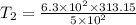 T_{2}=\frac{6.3\times 10^{2}\times 313.15}{5\times 10^{2}}
