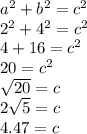 a^2+b^2=c^2\\2^2 + 4^2 = c^2\\4 + 16 = c^2\\20 = c^2\\\sqrt{20} = c\\2\sqrt{5} = c\\4.47 = c