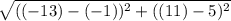 \sqrt{((-13)-(-1))^2+((11)-5)^2}