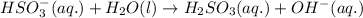 HSO_3^-(aq.)+H_2O(l)\rightarrow H_2SO_3(aq.)+OH^-(aq.)