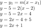 y-y_{1}=m(x-x_{1})\\y-5=2(x-2)\\y-5=2x-4\\y=2x-4+5\\y=2x+1