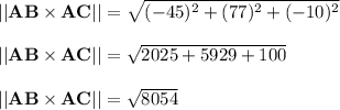 ||{\bf AB} \times {\bf AC}||=\sqrt{(-45)^2+(77)^2+(-10)^2} \\\\||{\bf AB} \times {\bf AC}||=\sqrt{2025+5929+100}\\\\||{\bf AB} \times {\bf AC}||=\sqrt{8054}