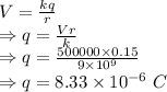 V=\frac{kq}{r}\\\Rightarrow q=\frac{Vr}{k}\\\Rightarrow q=\frac{500000\times 0.15}{9\times 10^9}\\\Rightarrow q=8.33\times 10^{-6}\ C