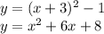 y=(x+3)^2-1\\y=x^2+6x+8