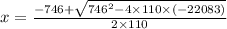 x = \frac{-746 + \sqrt{746^{2} - 4 \times 110 \times (-22083) } }{2 \times 110}