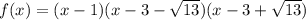 f(x)=(x-1)(x-3-\sqrt{13} )(x-3+\sqrt{13} )