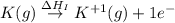 K(g)\overset{\Delta H_I}\rightarrow K^{+1}(g)+1e^-