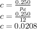 c = \frac{0.250}{p_d}\\c = \frac{0.250}{12}\\c = 0.0208