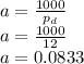 a = \frac{1000}{p_d}\\a = \frac{1000}{12}\\a=0.0833