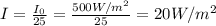 I=\frac{I_0}{25}=\frac{500W/m^2}{25}=20W/m^2