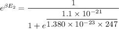 e^{\beta E_{2}}=\dfrac{1}{1+e^{\dfrac{1.1\times10^{-21}}{1.380\times10^{-23}\times247}}}