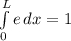 \int\limits^L_0 {e} \, dx=1