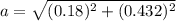 a= \sqrt{( 0.18)^{2}+(0.432)^{2}  }