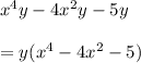 x^4y-4x^2y-5y\\\\=y(x^4-4x^2-5)