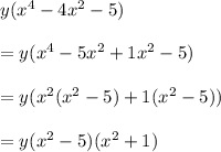 y(x^4-4x^2-5)\\\\=y(x^4-5x^2+1x^2-5)\\\\=y(x^2(x^2-5)+1(x^2-5))\\\\=y(x^2-5)(x^2+1)\\\\