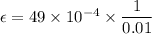 \epsilon=49\times 10^{-4}\times \dfrac{1}{0.01}