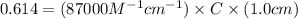 0.614=(87000M^{-1}cm^{-1})\times C\times (1.0cm)