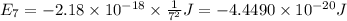 E_7=-2.18 \times 10^{-18} \times \frac{1}{7^2} J=-4.4490\times 10^{-20} J