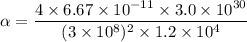 \alpha=\dfrac{4\times6.67\times10^{-11}\times3.0\times10^{30}}{(3\times10^{8})^2\times1.2\times10^{4}}