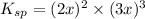 K_{sp}=(2x)^2\times (3x)^3